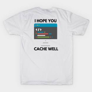 i hope you cache well T-Shirt